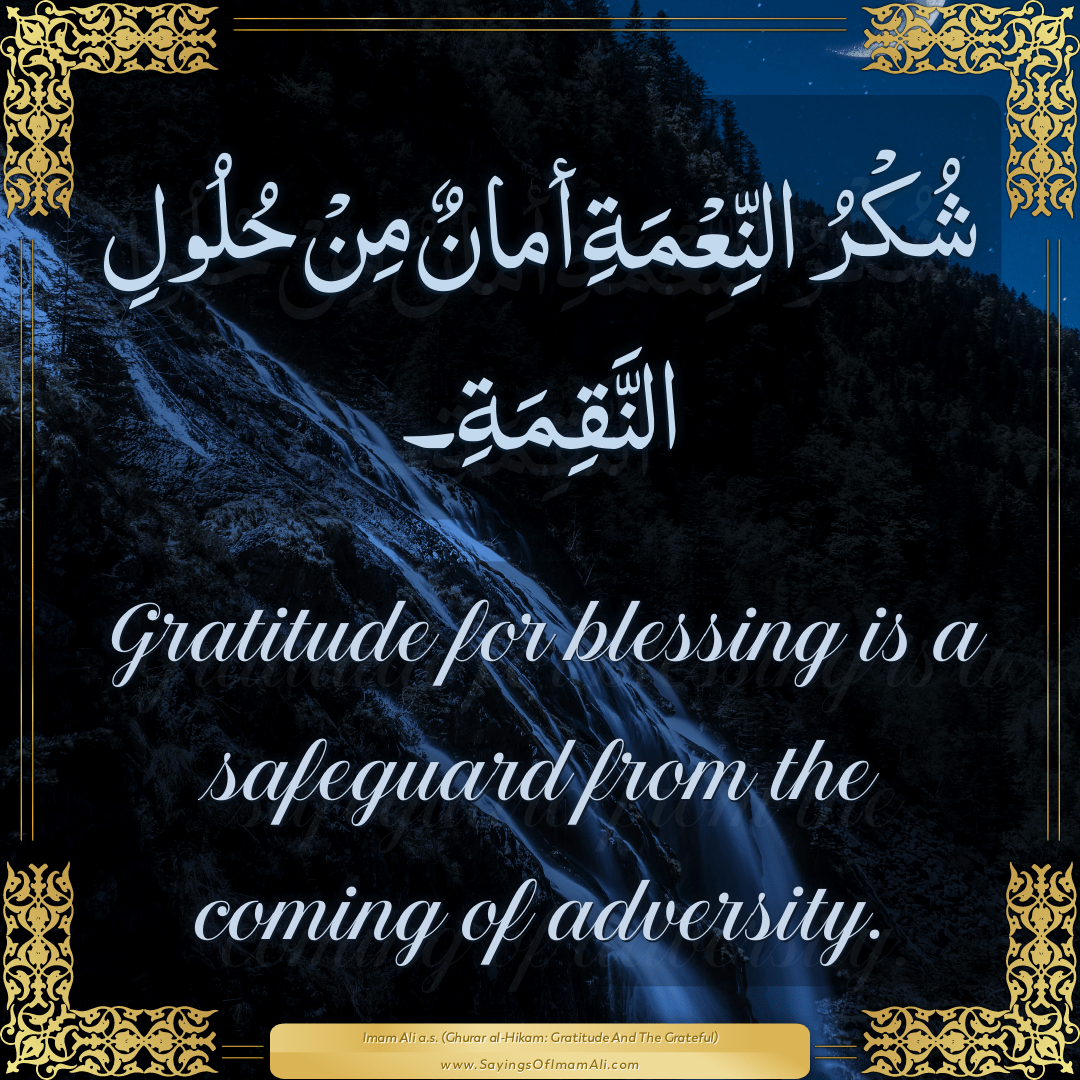 Gratitude for blessing is a safeguard from the coming of adversity.